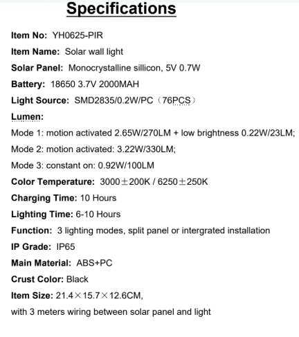 YH0625-PIR Specifications Solar Panel: Monocrystalline sillicon, 5V 0.7W Light Source: SMD2835/0.2W/PC(76PCS)